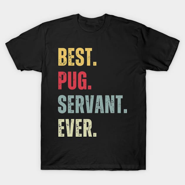 Best Pug Servant Ever T-Shirt by ClorindaDeRose